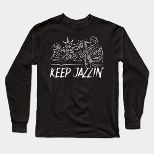 Keep Jazzin' Trumpet and Saxophone Musicians Long Sleeve T-Shirt